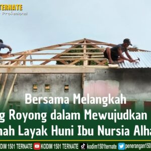 Bersama Melangkah. Gotong Royong Dalam Mewujudkan Impian Rumah Layak Huni Ibu Nursia Alhaser