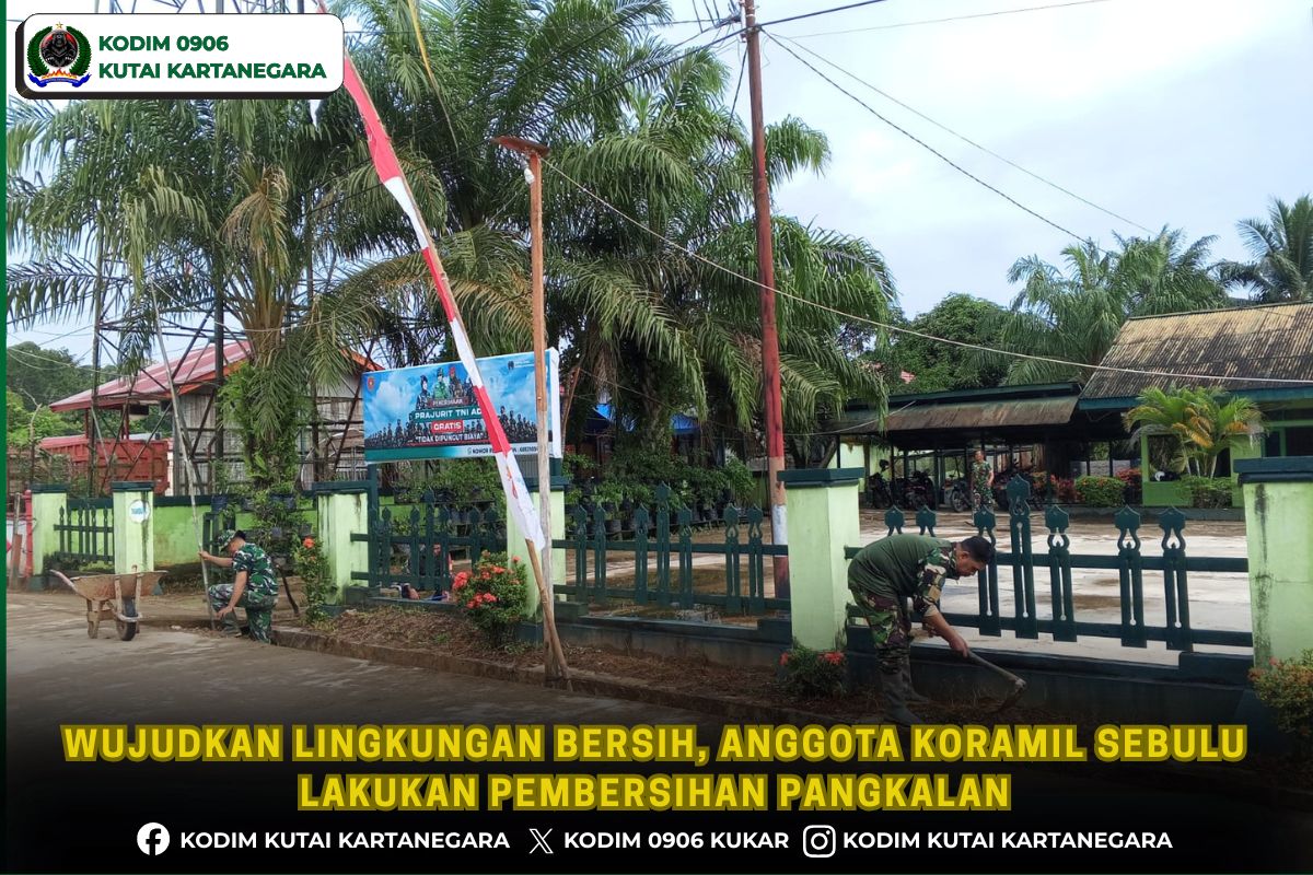 Wujudkan Lingkungan Bersih, Anggota Koramil Sebulu Lakukan Pembersihan Pangkalan