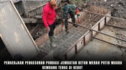 Pengerjaan Pengecoran Pondasi Jembatan Beton Merah Putih Muara Kembang Terus Di Kebut