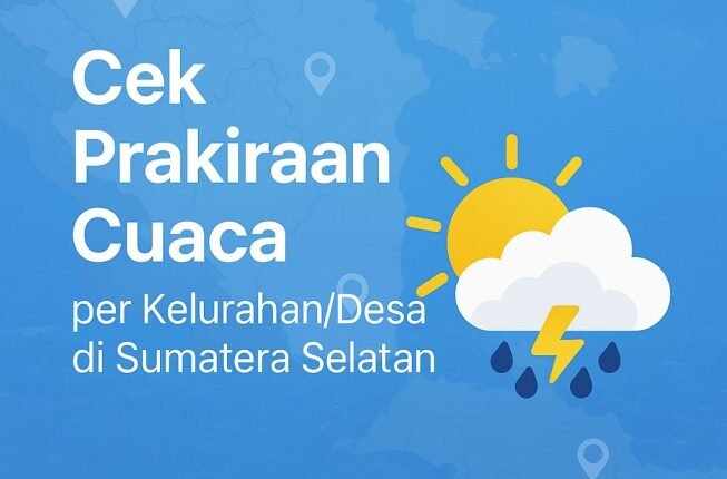 Informasi Prakiraan Cuaca Terbaru di Sumatera Selatan