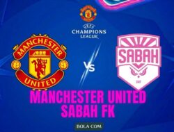 Prediksi Pertandingan Menarik: Manchester United vs Sabah FK di Liga Champions