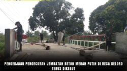 Pengerjaan Pengecoran Jembatan Beton Merah Putih Di Desa Beloro Terus Dikebut